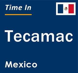 Current local time in Tecamac, Mexico