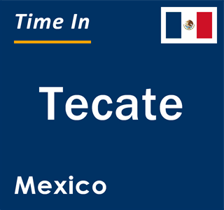 Current local time in Tecate, Mexico