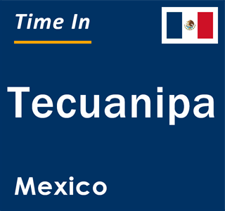 Current local time in Tecuanipa, Mexico