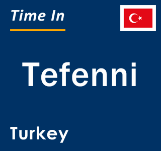 Current local time in Tefenni, Turkey