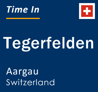 Current local time in Tegerfelden, Aargau, Switzerland