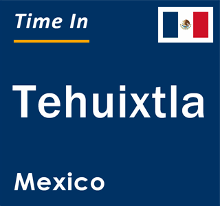 Current local time in Tehuixtla, Mexico