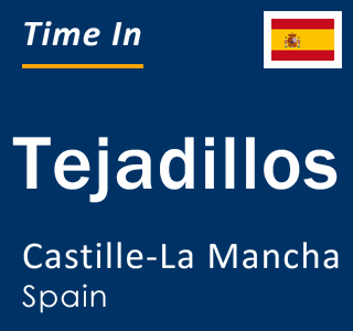 Current local time in Tejadillos, Castille-La Mancha, Spain