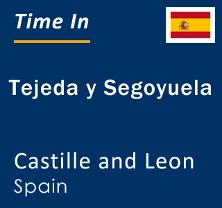 Current local time in Tejeda y Segoyuela, Castille and Leon, Spain