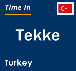 Current local time in Tekke, Turkey