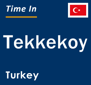 Current local time in Tekkekoy, Turkey