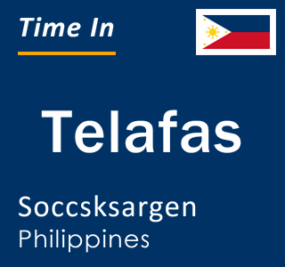 Current local time in Telafas, Soccsksargen, Philippines