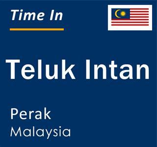 Current local time in Teluk Intan, Perak, Malaysia