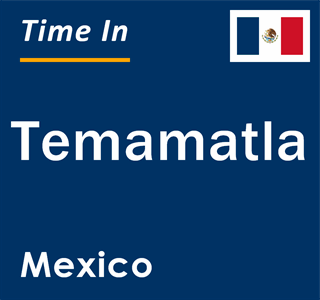 Current local time in Temamatla, Mexico