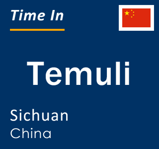 Current local time in Temuli, Sichuan, China