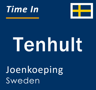 Current local time in Tenhult, Joenkoeping, Sweden