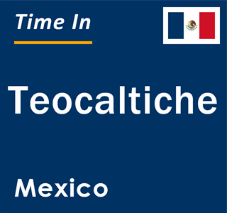 Current local time in Teocaltiche, Mexico