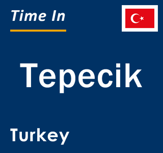 Current local time in Tepecik, Turkey