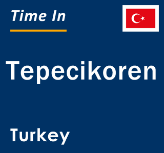 Current local time in Tepecikoren, Turkey