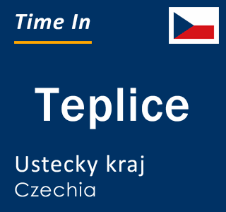 Current local time in Teplice, Ustecky kraj, Czechia