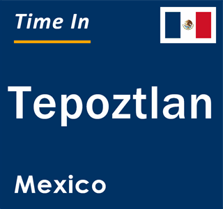 Current local time in Tepoztlan, Mexico