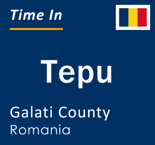 Current local time in Tepu, Galati County, Romania