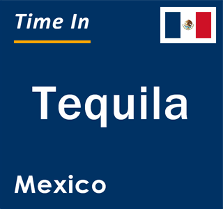 Current local time in Tequila, Mexico