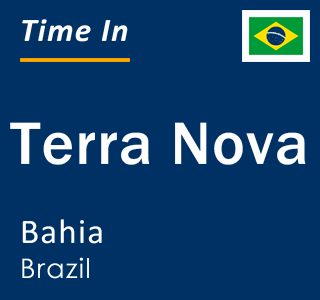 Current local time in Terra Nova, Bahia, Brazil