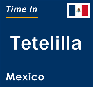 Current local time in Tetelilla, Mexico