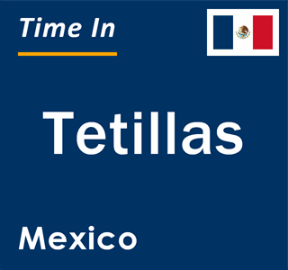 Current local time in Tetillas, Mexico