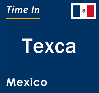 Current local time in Texca, Mexico