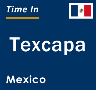 Current local time in Texcapa, Mexico