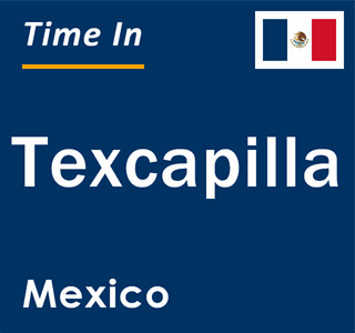 Current local time in Texcapilla, Mexico