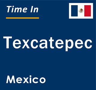 Current local time in Texcatepec, Mexico