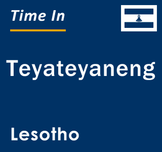 Current local time in Teyateyaneng, Lesotho