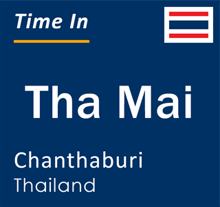 Current local time in Tha Mai, Chanthaburi, Thailand