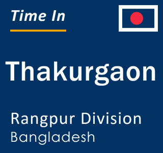 Current local time in Thakurgaon, Rangpur Division, Bangladesh