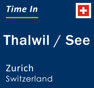 Current local time in Thalwil / See, Zurich, Switzerland