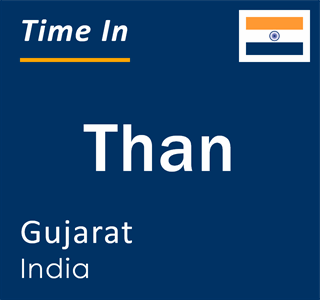 Current local time in Than, Gujarat, India