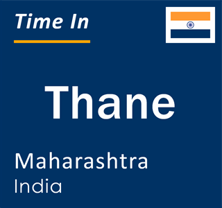 Current local time in Thane, Maharashtra, India