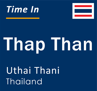 Current local time in Thap Than, Uthai Thani, Thailand