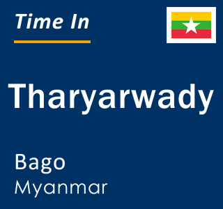 Current local time in Tharyarwady, Bago, Myanmar