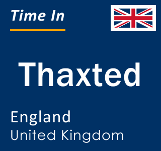 Current local time in Thaxted, England, United Kingdom