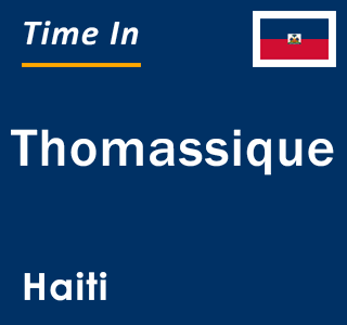 Current local time in Thomassique, Haiti