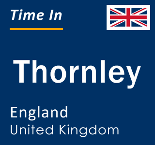 Current local time in Thornley, England, United Kingdom