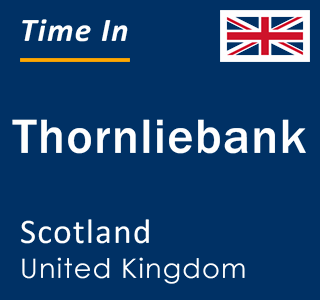 Current local time in Thornliebank, Scotland, United Kingdom