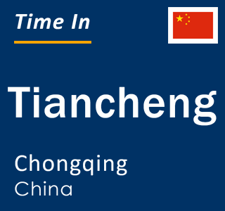 Current local time in Tiancheng, Chongqing, China