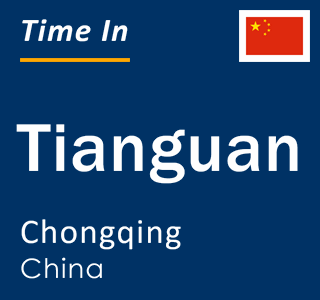 Current local time in Tianguan, Chongqing, China