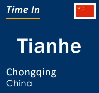 Current local time in Tianhe, Chongqing, China