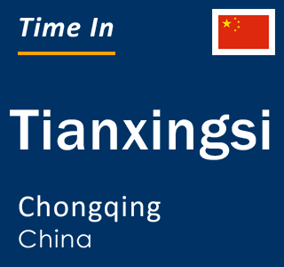 Current local time in Tianxingsi, Chongqing, China