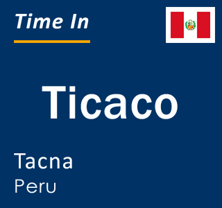 Current local time in Ticaco, Tacna, Peru