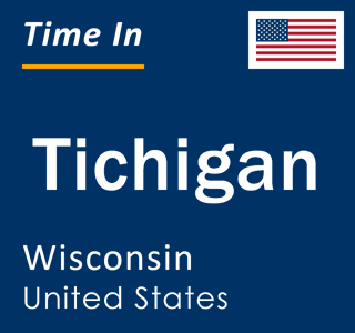 Current local time in Tichigan, Wisconsin, United States