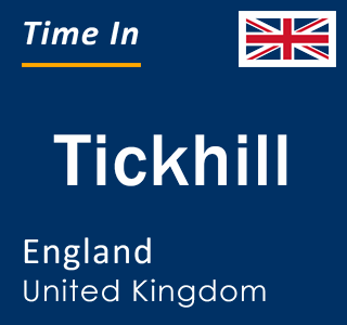 Current local time in Tickhill, England, United Kingdom