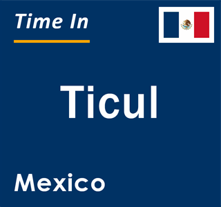 Current local time in Ticul, Mexico