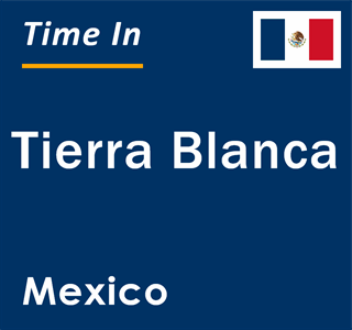 Current local time in Tierra Blanca, Mexico